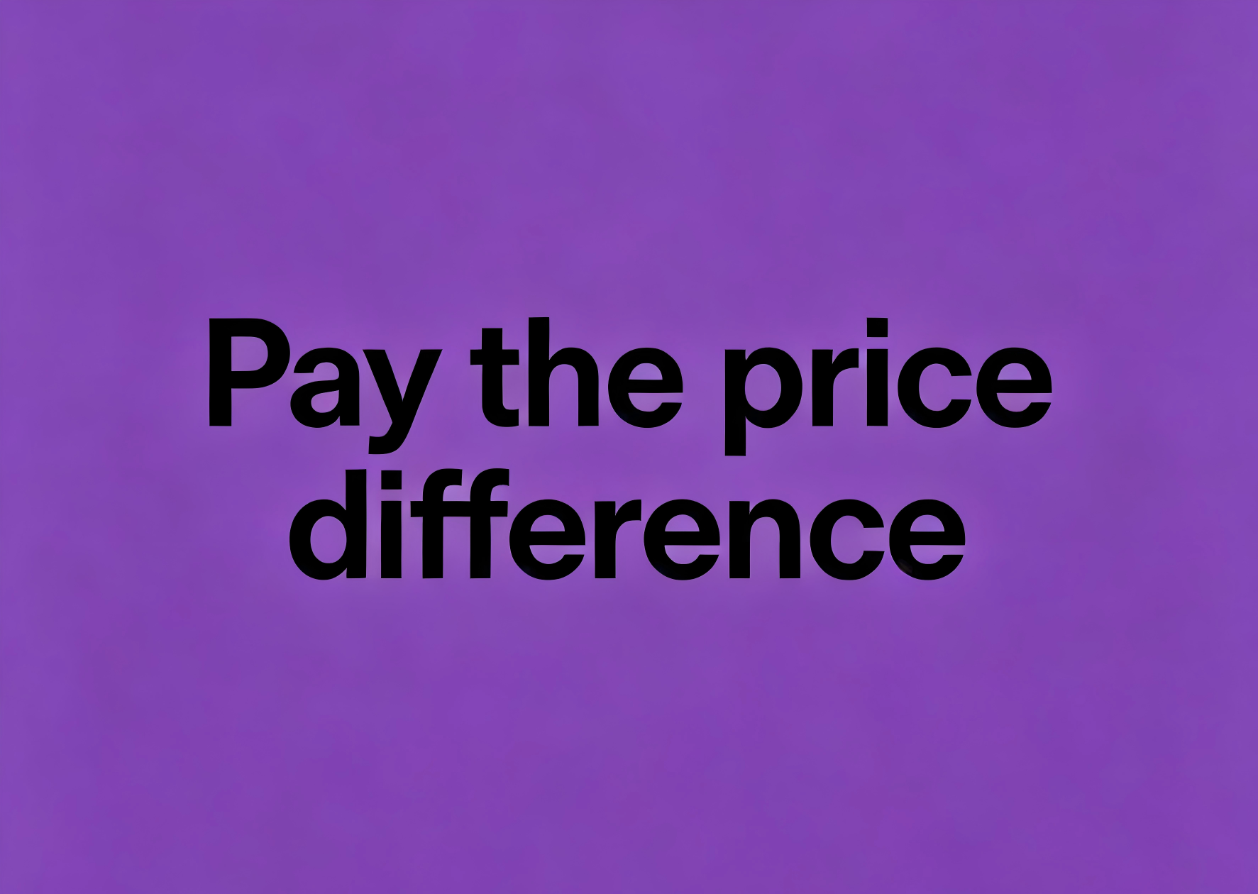 Pay the price difference